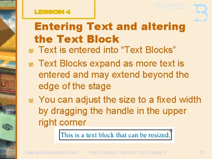 Entering Text and altering the Text Block Text is entered into “Text Blocks” Text