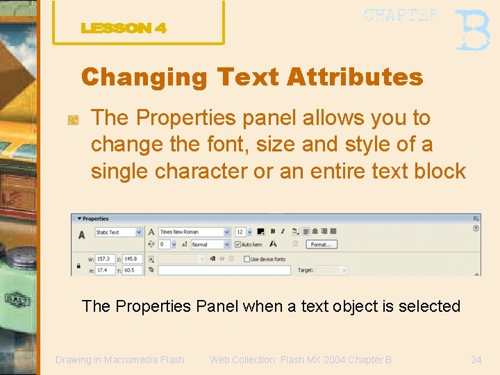 Changing Text Attributes The Properties panel allows you to change the font, size and