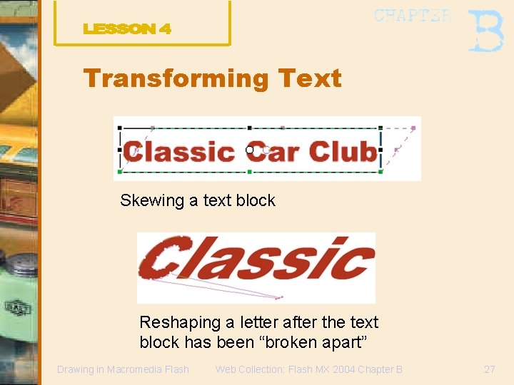 Transforming Text Skewing a text block Reshaping a letter after the text block has
