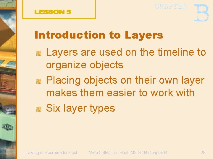 Introduction to Layers are used on the timeline to organize objects Placing objects on
