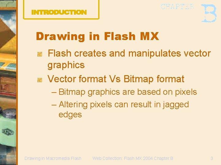 Drawing in Flash MX Flash creates and manipulates vector graphics Vector format Vs Bitmap