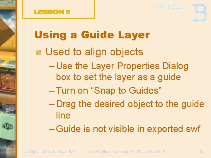 Using a Guide Layer Used to align objects – Use the Layer Properties Dialog