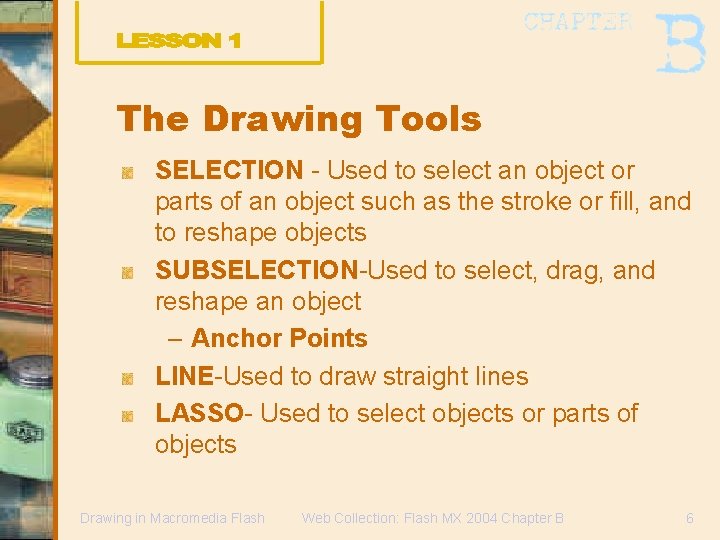 The Drawing Tools SELECTION - Used to select an object or parts of an