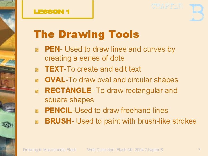 The Drawing Tools PEN- Used to draw lines and curves by creating a series