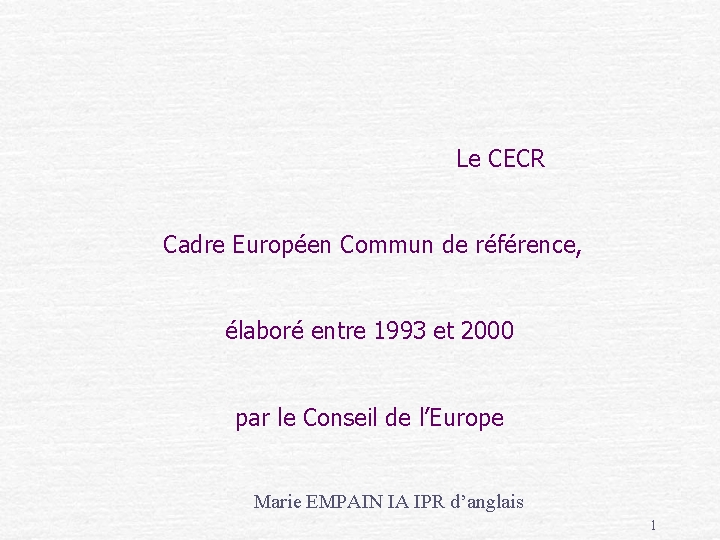 Le CECR Cadre Européen Commun de référence, élaboré entre 1993 et 2000 par le