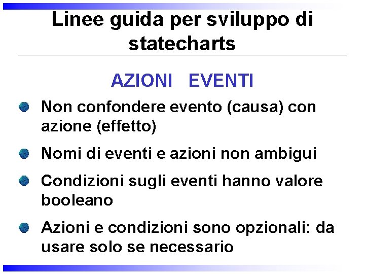 Linee guida per sviluppo di statecharts AZIONI EVENTI Non confondere evento (causa) con azione