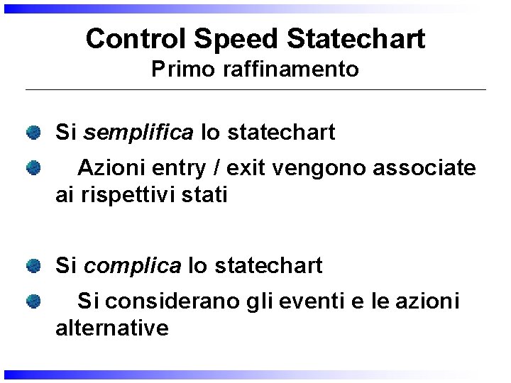Control Speed Statechart Primo raffinamento Si semplifica lo statechart Azioni entry / exit vengono