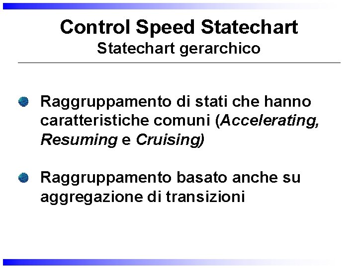 Control Speed Statechart gerarchico Raggruppamento di stati che hanno caratteristiche comuni (Accelerating, Resuming e