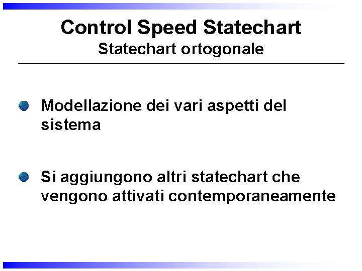 Control Speed Statechart ortogonale Modellazione dei vari aspetti del sistema Si aggiungono altri statechart