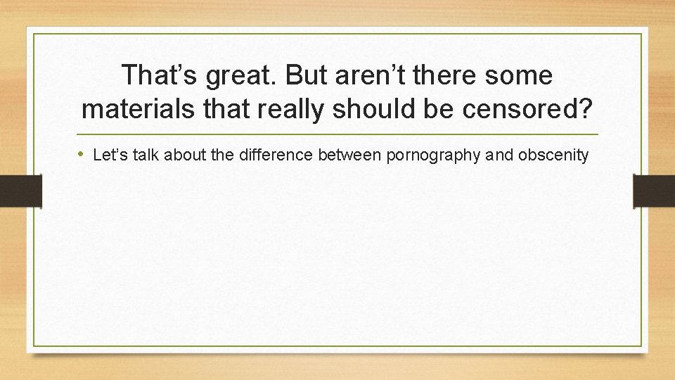 That’s great. But aren’t there some materials that really should be censored? • Let’s