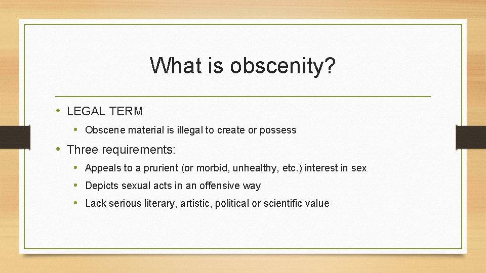 What is obscenity? • LEGAL TERM • Obscene material is illegal to create or