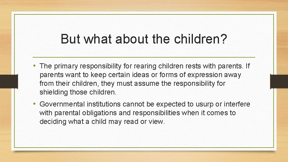 But what about the children? • The primary responsibility for rearing children rests with