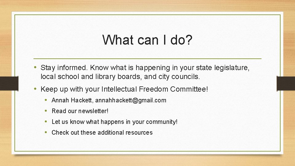 What can I do? • Stay informed. Know what is happening in your state