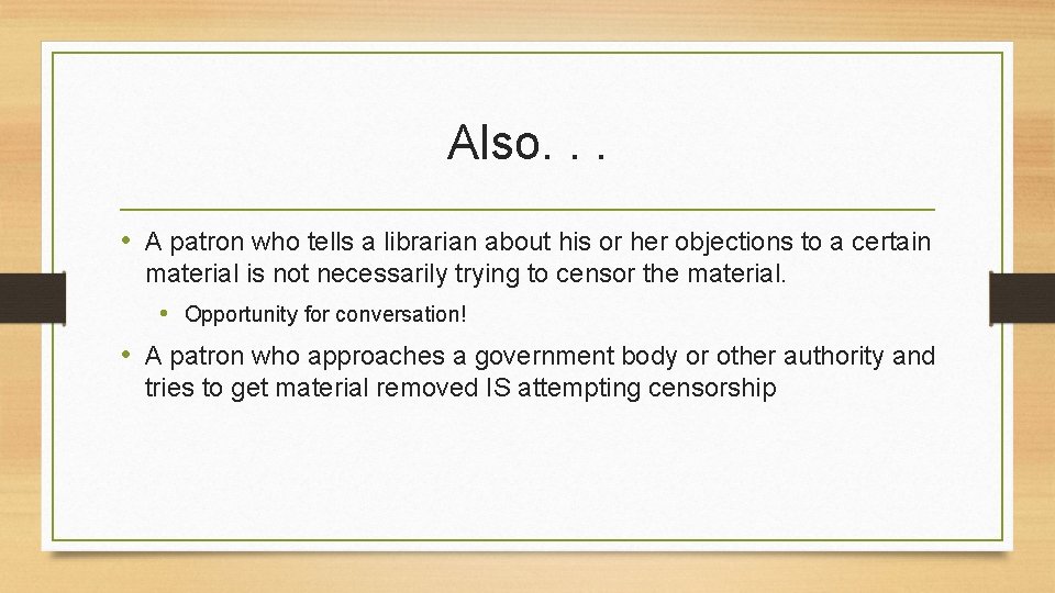 Also. . . • A patron who tells a librarian about his or her