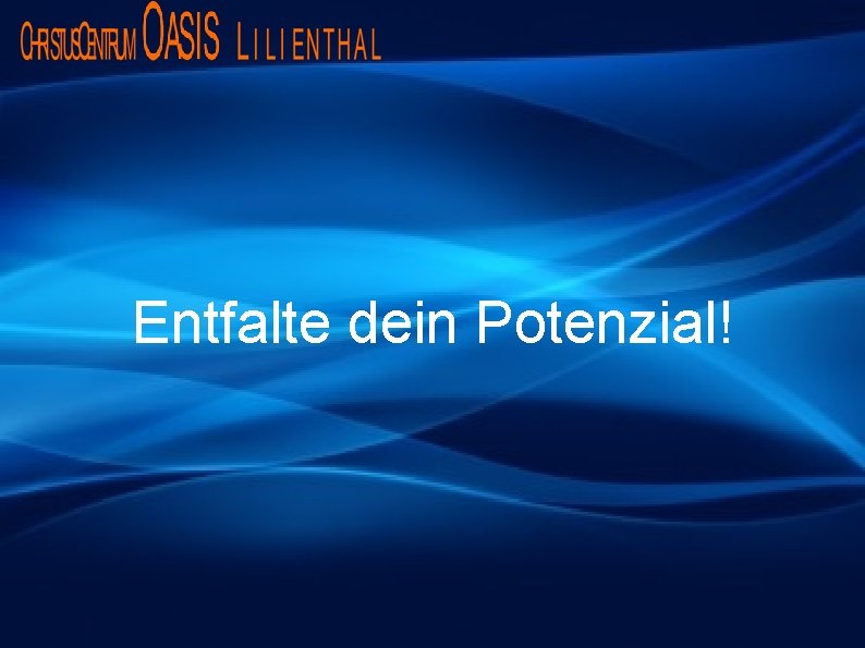 Entfalte dein Potenzial! 