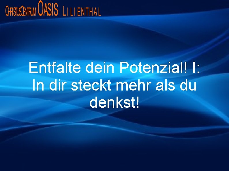 Entfalte dein Potenzial! I: In dir steckt mehr als du denkst! 