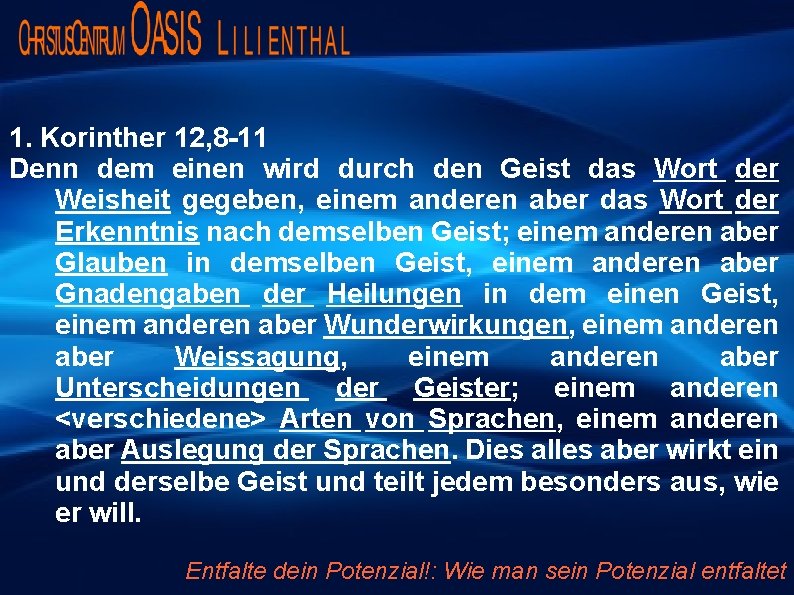 1. Korinther 12, 8 -11 Denn dem einen wird durch den Geist das Wort