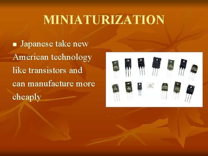 MINIATURIZATION Japanese take new American technology like transistors and can manufacture more cheaply n
