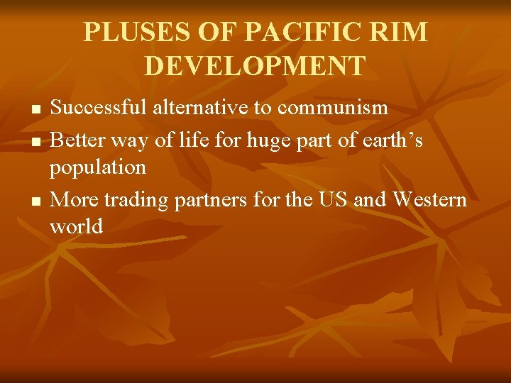 PLUSES OF PACIFIC RIM DEVELOPMENT n n n Successful alternative to communism Better way