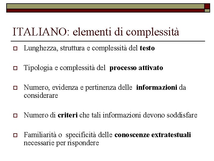 ITALIANO: elementi di complessità o Lunghezza, struttura e complessità del testo o Tipologia e