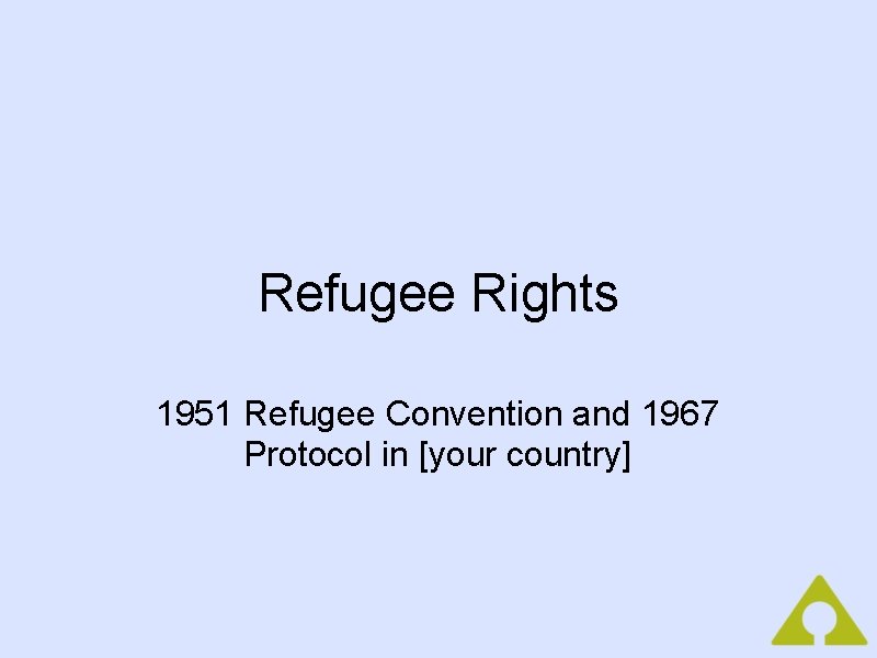 Refugee Rights 1951 Refugee Convention and 1967 Protocol in [your country] 