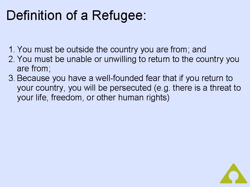 Definition of a Refugee: 1. You must be outside the country you are from;