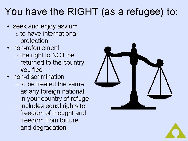 You have the RIGHT (as a refugee) to: • seek and enjoy asylum o