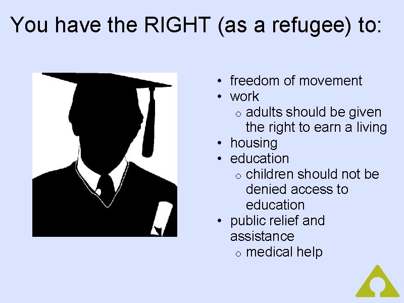 You have the RIGHT (as a refugee) to: • freedom of movement • work