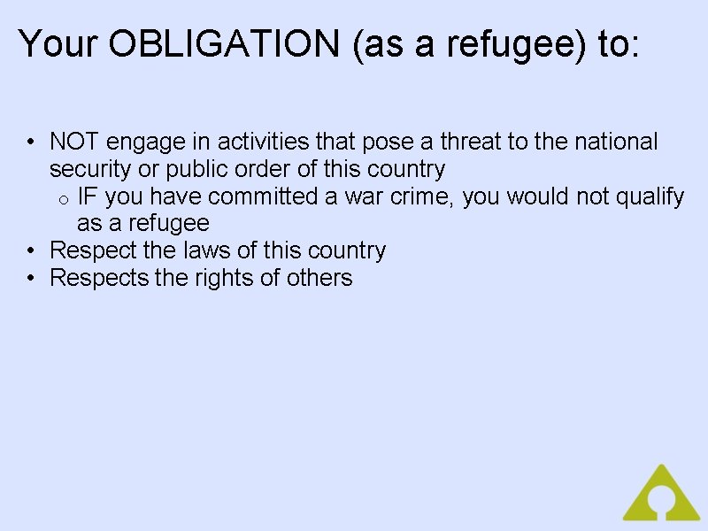 Your OBLIGATION (as a refugee) to: • NOT engage in activities that pose a