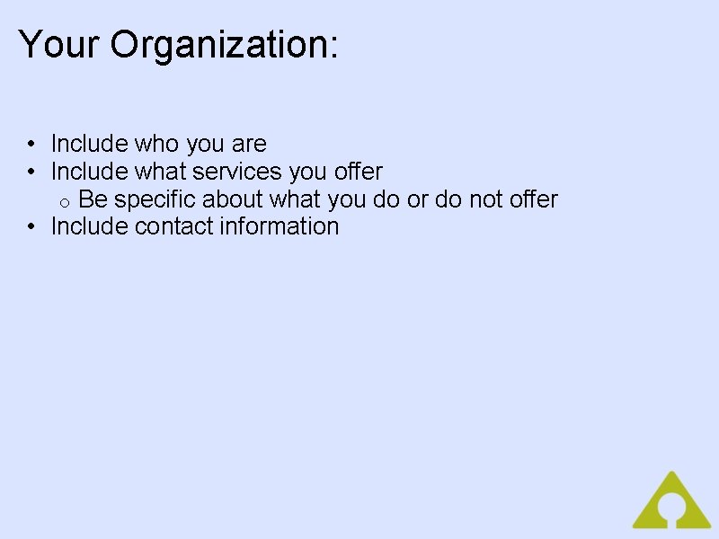 Your Organization: • Include who you are • Include what services you offer o