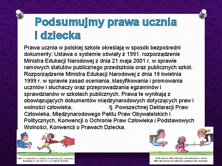 Podsumujmy prawa ucznia i dziecka Prawa ucznia w polskiej szkole określają w sposób bezpośredni