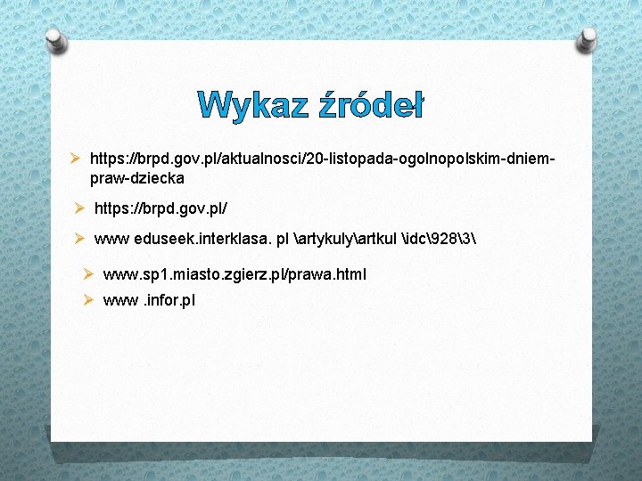 Wykaz źródeł Ø https: //brpd. gov. pl/aktualnosci/20 -listopada-ogolnopolskim-dniempraw-dziecka Ø https: //brpd. gov. pl/ Ø