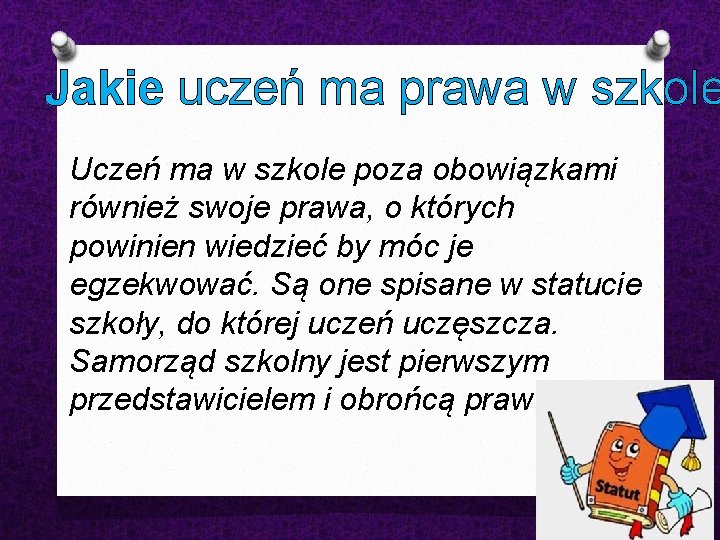 Jakie uczeń ma prawa w szkole Uczeń ma w szkole poza obowiązkami również swoje