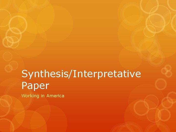 Synthesis/Interpretative Paper Working in America 