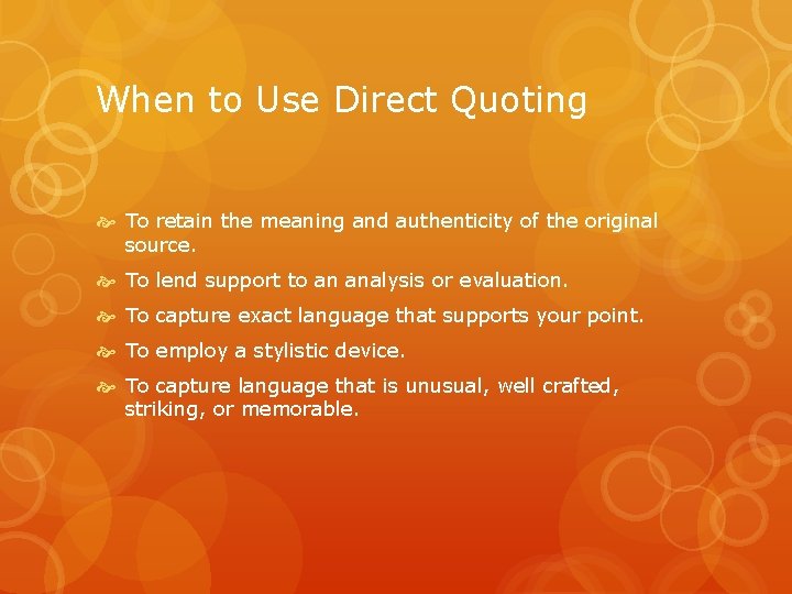 When to Use Direct Quoting To retain the meaning and authenticity of the original