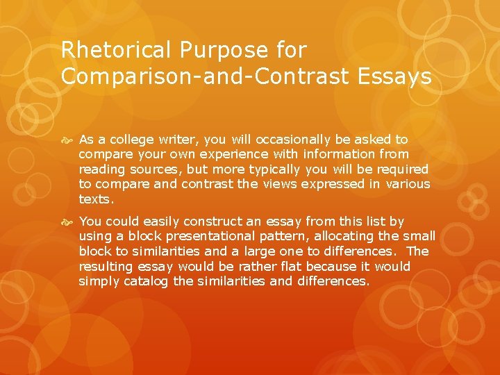 Rhetorical Purpose for Comparison-and-Contrast Essays As a college writer, you will occasionally be asked