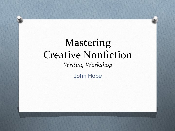 Mastering Creative Nonfiction Writing Workshop John Hope 