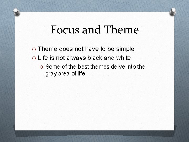 Focus and Theme O Theme does not have to be simple O Life is