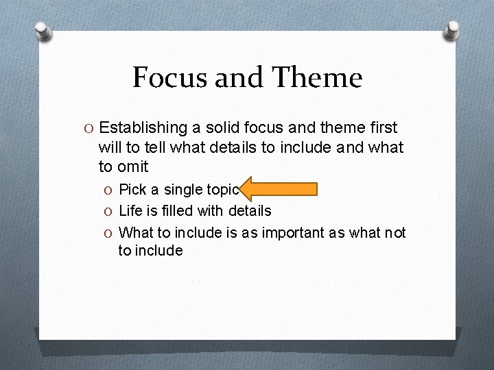 Focus and Theme O Establishing a solid focus and theme first will to tell