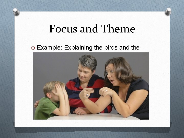 Focus and Theme O Example: Explaining the birds and the bees 