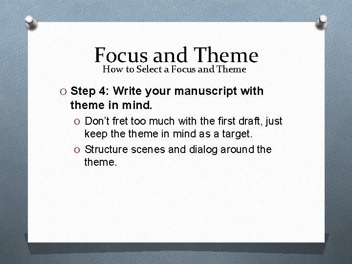 Focus and Theme How to Select a Focus and Theme O Step 4: Write