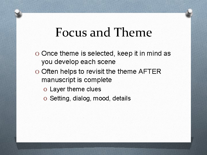 Focus and Theme O Once theme is selected, keep it in mind as you