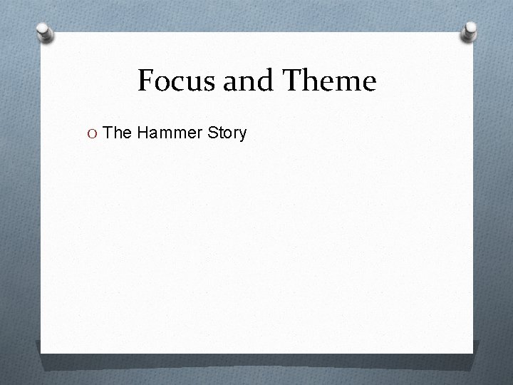 Focus and Theme O The Hammer Story 
