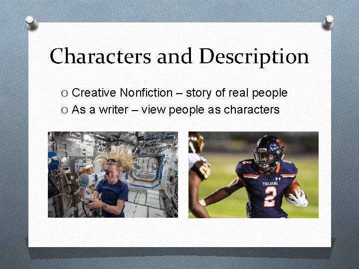Characters and Description O Creative Nonfiction – story of real people O As a