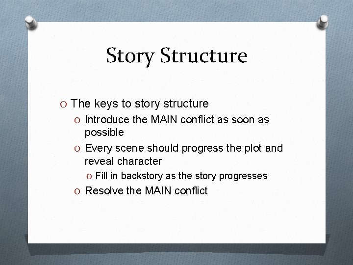 Story Structure O The keys to story structure O Introduce the MAIN conflict as