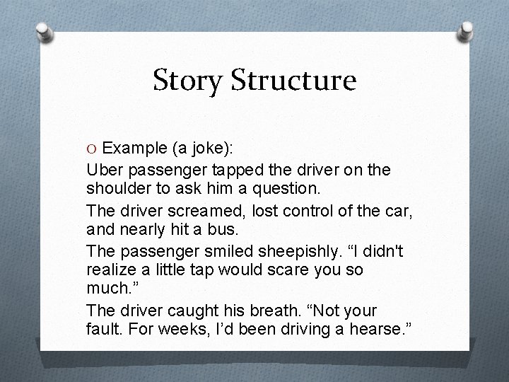 Story Structure O Example (a joke): Uber passenger tapped the driver on the shoulder