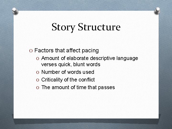 Story Structure O Factors that affect pacing O Amount of elaborate descriptive language verses
