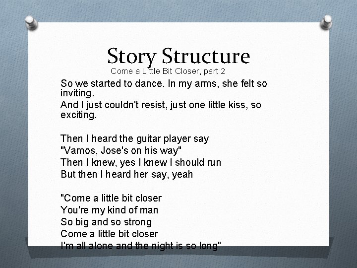 Story Structure Come a Little Bit Closer, part 2 So we started to dance.