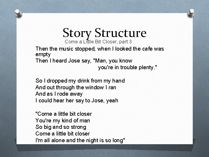 Story Structure Come a Little Bit Closer, part 3 Then the music stopped, when