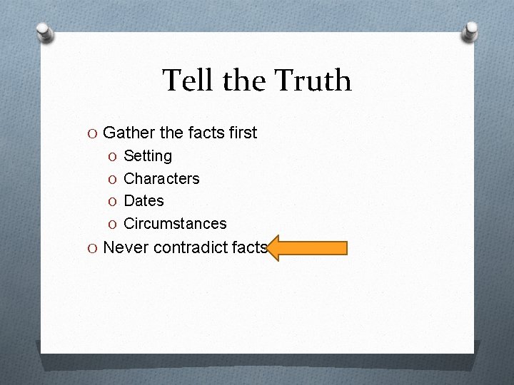 Tell the Truth O Gather the facts first O Setting O Characters O Dates
